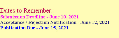 
Dates to Remember:
Submission Deadline - June 10, 2021
Acceptance / Rejection Notification - Jun...